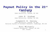 1 Payout Policy in the 21 st Century Alon Brav Duke University, Durham, NC USA John R. Graham Duke University, Durham, NC USA Campbell R. Harvey Duke University,