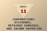 CORPORATIONS: DIVIDENDS, RETAINED EARNINGS, AND INCOME REPORTING Unit 11.