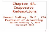 1 Chapter 6A. Corporate Redemptions Howard Godfrey, Ph.D., CPA Professor of Accounting Edited February 3, 2010 Copyright 2010.