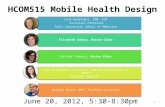 HCOM515 Mobile Health Design June 20, 2012, 5:30-8:30pm Lisa Gualtieri, PhD, ScM Assistant Professor Tufts University School of Medicine Elizabeth Comeau,