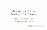 Berkeley Data Analytics Stack Prof. Harold Liu 15 December 2014.