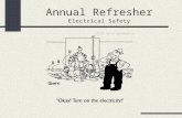 Annual Refresher Electrical Safety. Electrical Safety Precautions Inspect equipment periodically. Make sure it is properly grounded. Replace any frayed.