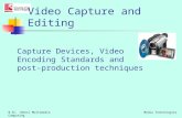 Capture Devices, Video Encoding Standards and post-production techniques B.Sc. (Hons) Multimedia ComputingMedia Technologies Video Capture and Editing.