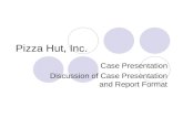 Pizza Hut, Inc. Case Presentation Discussion of Case Presentation and Report Format.