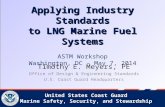 United States Coast Guard Marine Safety, Security, and Stewardship Applying Industry Standards to LNG Marine Fuel Systems Applying Industry Standards to.