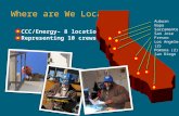 Where are We Located? CCC/Energy– 8 locations Representing 10 crews Auburn Napa Sacramento San Jose Fresno Los Angeles (2) Pomona (2) San Diego.