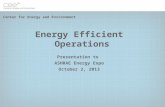 Energy Efficient Operations Presentation to ASHRAE Energy Expo October 2, 2013 Center for Energy and Environment.