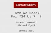 Are We Ready For “24 by 7” ? Dennis Cromwell Michael Egolf CUMREC 2001.