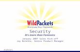 WildPackets Confidential Security It’s more than Forensics January 2007 Sales Kick-off Jay Botelho, Senior Product Manager.