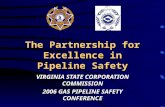 The Partnership for Excellence in Pipeline Safety VIRGINIA STATE CORPORATION COMMISSION 2006 GAS PIPELINE SAFETY CONFERENCE.
