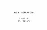 .NET REMOTING CertSIG Tom Perkins. FUNDAMENTALS Distributed Applications Process A Process B Process C Objects can communicate across process boundaries.