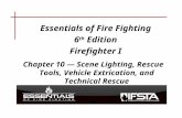 Essentials of Fire Fighting 6 th Edition Firefighter I Chapter 10 — Scene Lighting, Rescue Tools, Vehicle Extrication, and Technical Rescue.
