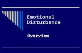 Emotional Disturbance Overview. IDEA Definition  Serious Emotional Disturbance: A condition exhibiting one or more of the following characteristics,