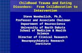 Childhood Trauma and Eating Disorders: From Collaboration to Intervention Steve Wonderlich, Ph.D. Professor and Associate Chairman Department of Neuroscience.