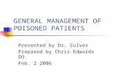 GENERAL MANAGEMENT OF POISONED PATIENTS Presented by Dr. Culver Prepared by Chris Edwards DO Feb. 2 2006.