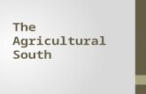 The Agricultural South. WHY IT MATTERS NOW The modern South maintains many of its agricultural traditions.