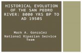 Mark A. Gonzalez National Riparian Service Team HISTORICAL EVOLUTION OF THE SAN PEDRO RIVER: 8000 YRS BP TO AD 1950 S.