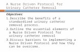 A Nurse Driven Protocol for Urinary Catheter Removal Objectives: 1.Describe the benefits of a standardized urinary catheter removal process. 2.Outline.