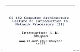 1 2003 ©UCR CS 162 Computer Architecture Lecture 8: Introduction to Network Processors (II) Instructor: L.N. Bhuyan bhuyan/cs162.