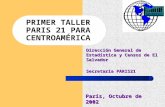 PRIMER TALLER PARIS 21 PARA CENTROAMÉRICA Dirección General de Estadística y Censos de El Salvador Secretaría PARIS21 París, Octubre de 2002.