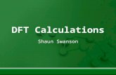 DFT Calculations Shaun Swanson. The Game Plan DFT Basics Job File Structure Sample Structure: Solid Mg Performing ‘scf’ Calculations on Solid Mg Converging.
