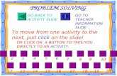 GO BACK TO ACTIVITY SLIDE GO TO TEACHER INFORMATION SLIDE To move from one activity to the next, just click on the slide! PROBLEM SOLVING OR CLICK ON.