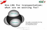Bio-LNG for transportation: what are we waiting for? 1 'Market opportunities for Small Scale LNG' WTC-Rotterdam, 15 december 2010 Our offer: sustainable.