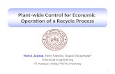 Rahul Jagtap, Nitin Kaistha, Sigurd Skogestad* Chemical Engineering IIT Kanpur (India),*NTNU Norway 1 Plant-wide Control for Economic Operation of a Recycle.