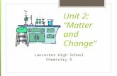 Unit 2: “Matter and Change” Lancaster High School Chemistry A.
