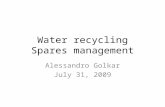 Water recycling Spares management Alessandro Golkar July 31, 2009.