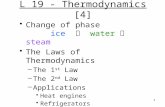 1 L 19 - Thermodynamics [4] Change of phase ice  water  steam The Laws of Thermodynamics –The 1 st Law –The 2 nd Law –Applications Heat engines Refrigerators.