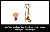 We’re going to finish the book today! Yaaaaay!. Class 104, Mon + Wed 10am Mon May 26 – Finish Unit 5, Explain Speaking Tests Mon June 2 – Units 1-5 Review,