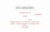 GYLCOSIDES Presented by BAHADUR SINGH HOD Department of Pharm. Sciences Govt. Polytechnic college for Girls Patiala.