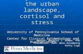 Pilot study of daily activities, the urban landscape, cortisol and stress University of Pennsylvania School of Medicine Center for Clinical Epidemiology.