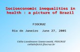 Socioeconomic inequalities in health : a picture of Brazil FIOCRUZ Rio de Janeiro June 27, 2005 Célia Landmann Szwarcwald, FIOCRUZ celials@cict.fiocruz.br.