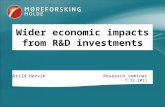 Wider economic impacts from R&D investments Arild HervikResearch seminar 7.12.2011.