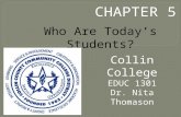 CHAPTER 5 Collin College EDUC 1301 Dr. Nita Thomason Who Are Today’s Students?