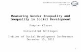 11 Measuring Gender Inequality and Inequality in Social Development Stephan Klasen Universität Göttingen Indices of Social Development Conference December.