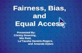 Fairness, Bias, and Equal Access Presented By: Christy Downing, Mia Reid, La’Tausha Daniels-Rogers, and Amanda Dykes.