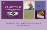 + CHAPTER 8 by Patricia Schuler, Ph.D. Perfectionism in Gifted Children & Adolescents Tricia Bower Anna Rader.
