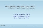 Developing and Applying Tools: Rubrics and Exam Questions Linda Dickens, Ph.D Dawn Zimmaro, Ph.D. John Kucsera, M.A.