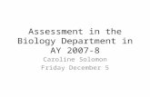 Assessment in the Biology Department in AY 2007-8 Caroline Solomon Friday December 5.