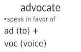 Advocate speak in favor of ad (to) + voc (voice).