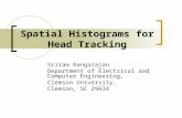 Spatial Histograms for Head Tracking Sriram Rangarajan Department of Electrical and Computer Engineering, Clemson University, Clemson, SC 29634.
