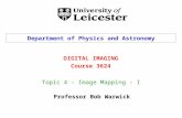 Topic 4 - Image Mapping - I DIGITAL IMAGING Course 3624 Department of Physics and Astronomy Professor Bob Warwick.