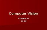 Computer Vision Chapter 6 Color. Visible light Color Wavelength violet 380–450 nm blue 450–495 nm green 495–570 nm yellow 570–590 nm orange 590–620 nm.