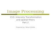 Image Processing Ch3: Intensity Transformation and spatial filters Part 2 Prepared by: Tahani Khatib.