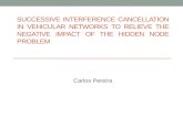 SUCCESSIVE INTERFERENCE CANCELLATION IN VEHICULAR NETWORKS TO RELIEVE THE NEGATIVE IMPACT OF THE HIDDEN NODE PROBLEM Carlos Pereira.