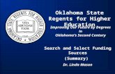 Oklahoma State Regents for Higher Education Improving Our Future by Degrees in Oklahoma’s Second Century Search and Select Funding Sources (Summary) Dr.