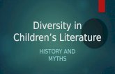 Diversity in Children’s Literature HISTORY AND MYTHS.